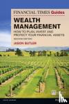 Butler, Jason - Financial Times Guide to Wealth Management, The