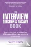 Innes, James - Interview Question & Answer Book, The - How to be ready to answer the 155 toughest interview questions