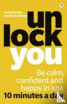 Wood, Beth, Barker, Andy - Unlock You - Be calm, confident and happy in just 10 minutes a day