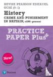 Armstrong, Ben - Pearson REVISE Edexcel GCSE History Crime and Punishment in Britain, c1000-Present Practice Paper Plus - 2023 and 2024 exams - for home learning, 2022 and 2023 assessments and exams