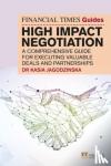 Jagodzinska, Kasia - The Financial Times Guide to High Impact Negotiation: A comprehensive guide for executing valuable deals and partnerships