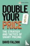 Falzani, David - Double Your Price: The Strategy and Tactics of Smart Pricing