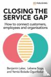 Laker, Benjamin, Soga, Lebene, Bolade-Ogunfodun, Yemisi - Closing the Service Gap: How to connect customers, employees and organisations