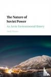 Bruno, Andy (Northern Illinois University) - The Nature of Soviet Power - An Arctic Environmental History