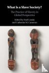  - What Is a Slave Society? - The Practice of Slavery in Global Perspective