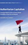 Carney, Richard W. - Authoritarian Capitalism - Sovereign Wealth Funds and State-Owned Enterprises in East Asia and Beyond