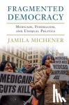 Michener, Jamila (Cornell University, New York) - Fragmented Democracy - Medicaid, Federalism, and Unequal Politics