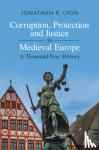 Lyon, Jonathan R. (University of Chicago) - Corruption, Protection and Justice in Medieval Europe - A Thousand-Year History