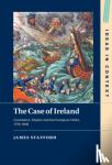 Stafford, James (Columbia University, New York) - The Case of Ireland - Commerce, Empire and the European Order, 1750-1848