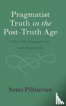 Pihlstroem, Sami (University of Helsinki) - Pragmatist Truth in the Post-Truth Age - Sincerity, Normativity, and Humanism