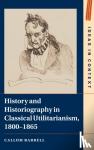 Barrell, Callum - History and Historiography in Classical Utilitarianism, 1800-1865