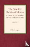 Carrington, Philip - The Primitive Christian Calendar - A Study in the Making of the Marcan Gospel