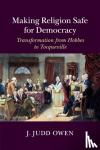 Owen, J. Judd (Emory University, Atlanta) - Making Religion Safe for Democracy - Transformation from Hobbes to Tocqueville