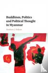 Walton, Matthew J. (St Antony's College, Oxford) - Buddhism, Politics and Political Thought in Myanmar