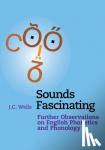 Wells, J. C. (University College London) - Sounds Fascinating - Further Observations on English Phonetics and Phonology