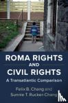 Chang, Felix B., Rucker-Chang, Sunnie T. - Roma Rights and Civil Rights - A Transatlantic Comparison