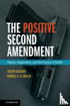Blocher, Joseph, Miller, Darrell A.H. - The Positive Second Amendment - Rights, Regulation, and the Future of Heller