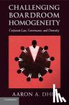 Dhir, Aaron A. (Osgoode Hall Law School, York University, Toronto) - Challenging Boardroom Homogeneity - Corporate Law, Governance, and Diversity