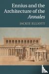 Elliott, Jackie (University of Colorado Boulder) - Ennius and the Architecture of the Annales