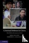 Liu, Sida (University of Toronto), Halliday, Terence C. - Criminal Defense in China - The Politics of Lawyers at Work