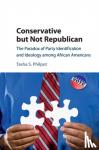 Philpot, Tasha S. (University of Texas, Austin) - Conservative but Not Republican - The Paradox of Party Identification and Ideology among African Americans