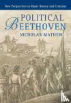 Mathew, Nicholas (University of California, Berkeley) - Political Beethoven - New Perspectives in Music History and Criticism