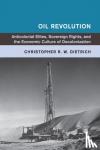 Dietrich, Christopher R. W. (Fordham University, New York) - Oil Revolution - Anticolonial Elites, Sovereign Rights, and the Economic Culture of Decolonization