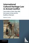 Lostal, Marina - International Cultural Heritage Law in Armed Conflict - Case-Studies of Syria, Libya, Mali, the Invasion of Iraq, and the Buddhas of Bamiyan