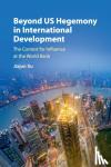Xu, Jiajun (Peking University, Beijing) - Beyond US Hegemony in International Development - The Contest for Influence at the World Bank