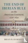 Hamnett, Brian R. (University of Essex) - The End of Iberian Rule on the American Continent, 1770-1830