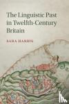 Harris, Sara (University of Cambridge) - The Linguistic Past in Twelfth-Century Britain