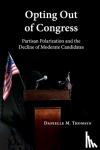 Thomsen, Danielle M. (Syracuse University, New York) - Opting Out of Congress - Partisan Polarization and the Decline of Moderate Candidates