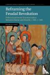 West, Charles (University of Sheffield) - Reframing the Feudal Revolution - Political and Social Transformation between Marne and Moselle, c.800-c.1100