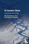  - To Govern China - Evolving Practices of Power