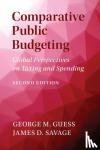 Guess, George M. (George Mason University, Virginia), Savage, James D. (University of Virginia) - Comparative Public Budgeting - Global Perspectives on Taxing and Spending