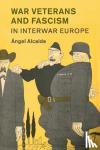 Alcalde, Angel (Ludwig-Maximilians-Universitat Munchen) - War Veterans and Fascism in Interwar Europe