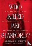 White, Richard (Stanford University) - Who Killed Jane Stanford? - A Gilded Age Tale of Murder, Deceit, Spirits and the Birth of a University