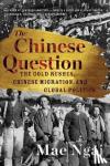 Ngai, Mae (Columbia University) - The Chinese Question - The Gold Rushes, Chinese Migration, and Global Politics