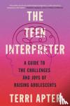 Apter, Terri - The Teen Interpreter - A Guide to the Challenges and Joys of Raising Adolescents