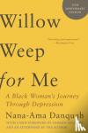 Danquah, Nana-Ama - WILLOW WEEP FOR ME 8211 A BLACK WOMA