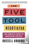 Korobkin, Russell (UCLA) - The Five Tool Negotiator - The Complete Guide to Bargaining Success