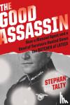Talty, Stephan - The Good Assassin - How a Mossad Agent and a Band of Survivors Hunted Down the Butcher of Latvia