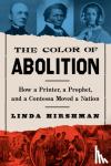 Hirshman, Linda - The Color Of Abolition - How a Printer, a Prophet, and a Contessa Moved a Nation