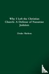 Shelton, Drake - Why I Left the Christian Church: A Defense of Nazarene Judaism - A Defense of Nazarene Judaism
