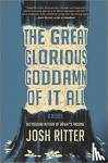 Ritter, Josh - The Great Glorious Goddamn of It All