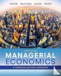 Ward, Michael (University of Texas, Shor, Mike (University of Connecticut), Froeb, Luke (Vanderbilt University), McCann, Brian (Vanderbilt University) - Managerial Economics - A Problem Solving Approach