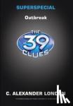 C. Alexander London - Outbreak (The 39 Clues: Super Special, Book 1) - Super Special, Book 1)