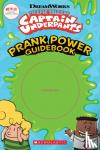 Howard, Kate - The Epic Tales of Captain Underpants: Prank Power Guidebook