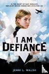 Walsh, Jenni L. - I Am Defiance: A Novel of WWII