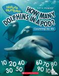 Musgrave, Ruth - HOW MANY DOLPHINS IN A POD (NATURE NUMBERS):